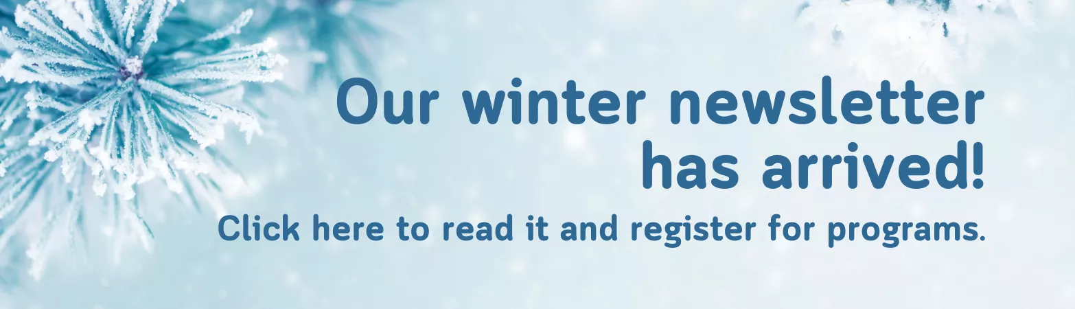 Our Winter newsletter has arrived.