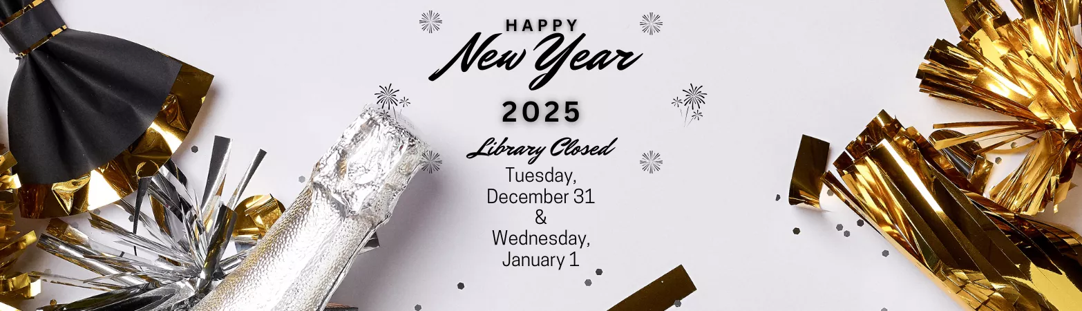 Happy New Year Library Closed December 31st and January 1st